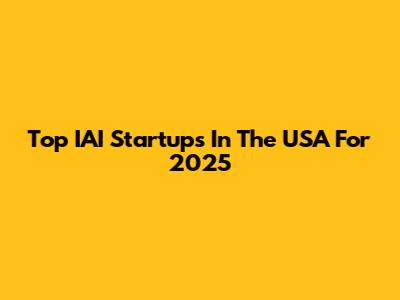 Top IAI Startups In The USA For 2025