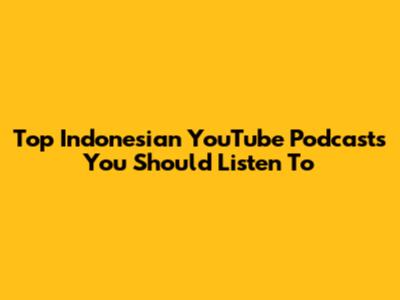 Top Indonesian YouTube Podcasts You Should Listen To
