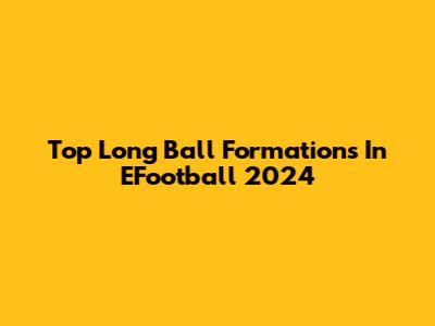 Top Long Ball Formations In EFootball 2024