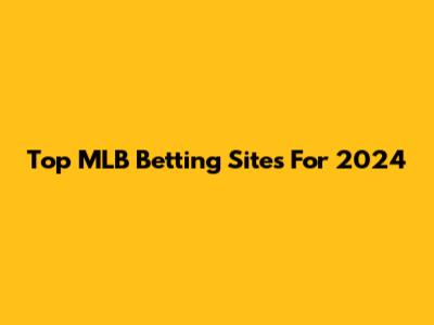 Top MLB Betting Sites For 2024