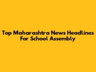 Top Maharashtra News Headlines For School Assembly