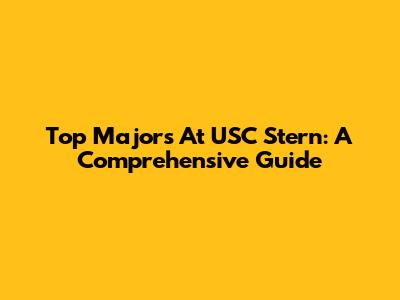 Top Majors At USC Stern: A Comprehensive Guide