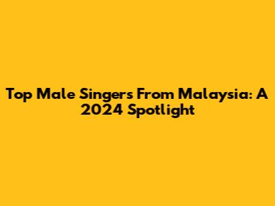 Top Male Singers From Malaysia: A 2024 Spotlight