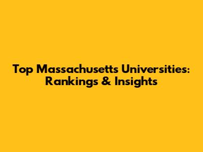 Top Massachusetts Universities: Rankings & Insights