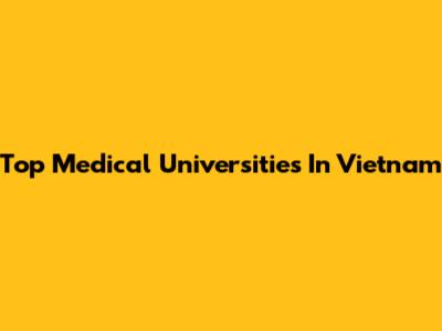 Top Medical Universities In Vietnam