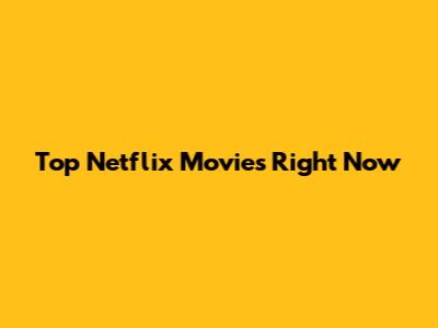 Top Netflix Movies Right Now