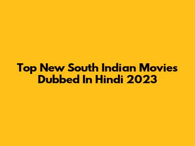 Top New South Indian Movies Dubbed In Hindi 2023