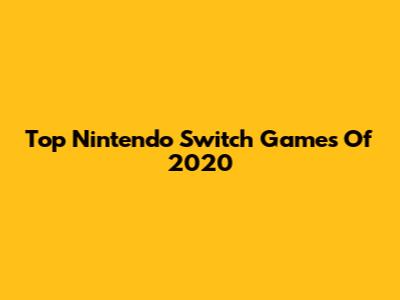Top Nintendo Switch Games Of 2020