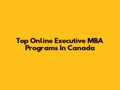 Top Online Executive MBA Programs In Canada