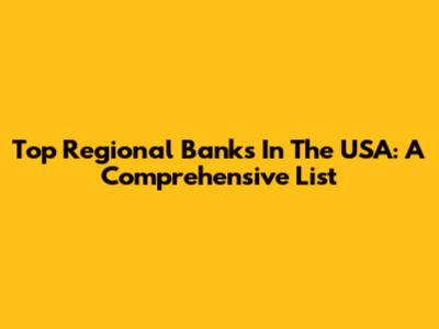 Top Regional Banks In The USA: A Comprehensive List