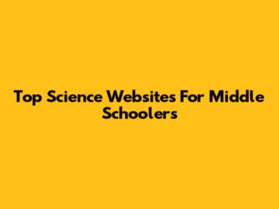 Top Science Websites For Middle Schoolers