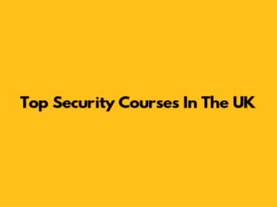 Top Security Courses In The UK