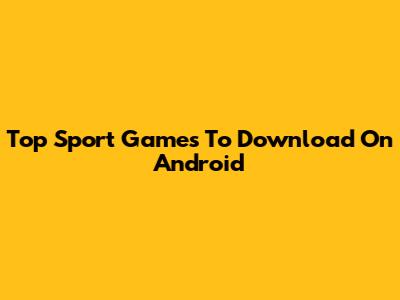 Top Sport Games To Download On Android