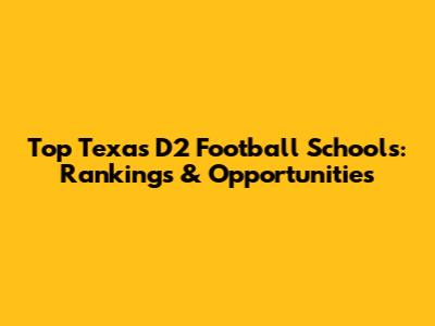 Top Texas D2 Football Schools: Rankings & Opportunities