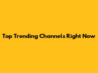 Top Trending Channels Right Now
