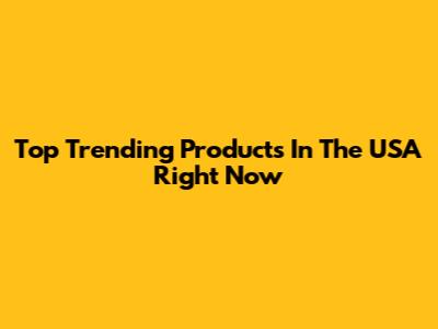 Top Trending Products In The USA Right Now