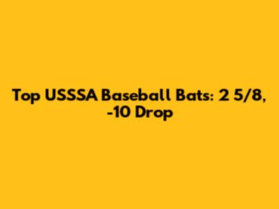 Top USSSA Baseball Bats: 2 5/8, -10 Drop