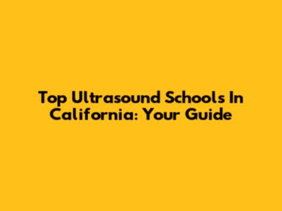 Top Ultrasound Schools In California: Your Guide