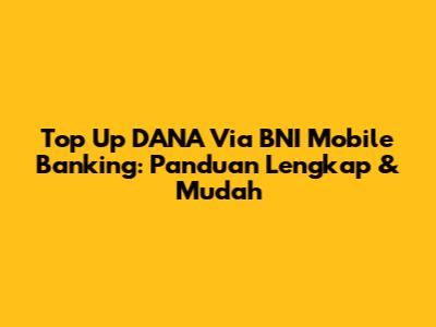 Top Up DANA Via BNI Mobile Banking: Panduan Lengkap & Mudah