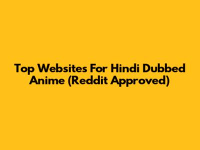 Top Websites For Hindi Dubbed Anime (Reddit Approved)