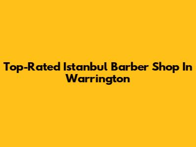 Top-Rated Istanbul Barber Shop In Warrington