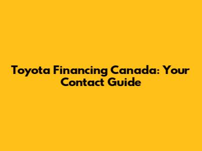 Toyota Financing Canada: Your Contact Guide