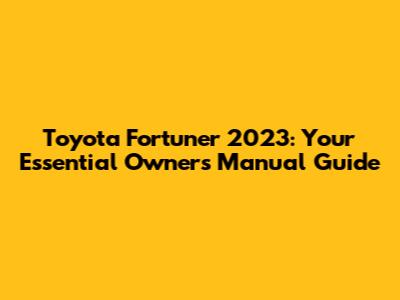 Toyota Fortuner 2023: Your Essential Owner's Manual Guide