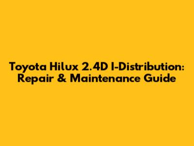 Toyota Hilux 2.4D I-Distribution: Repair & Maintenance Guide