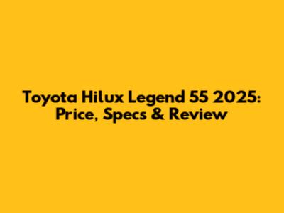 Toyota Hilux Legend 55 2025: Price, Specs & Review