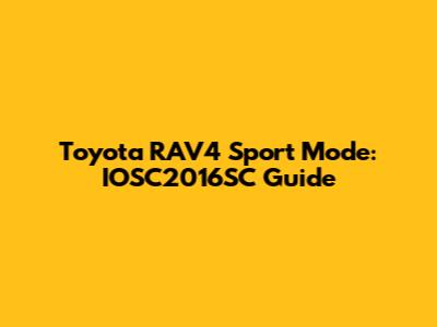 Toyota RAV4 Sport Mode: IOSC2016SC Guide