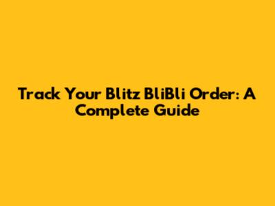 Track Your Blitz BliBli Order: A Complete Guide