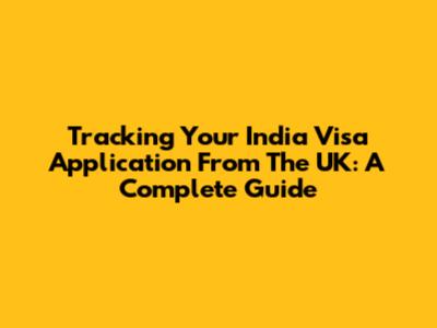 Tracking Your India Visa Application From The UK: A Complete Guide