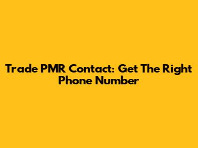 Trade PMR Contact: Get The Right Phone Number