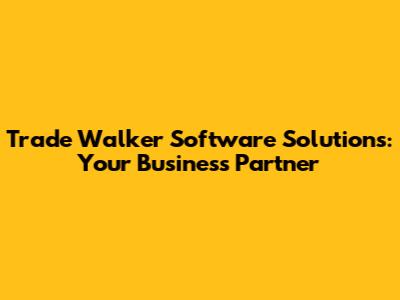 Trade Walker Software Solutions: Your Business Partner