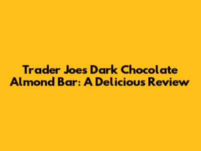 Trader Joe's Dark Chocolate Almond Bar: A Delicious Review