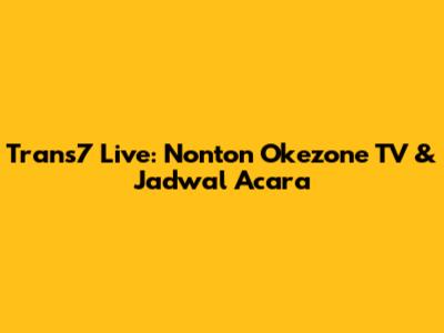 Trans7 Live: Nonton Okezone TV & Jadwal Acara