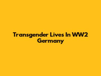 Transgender Lives In WW2 Germany