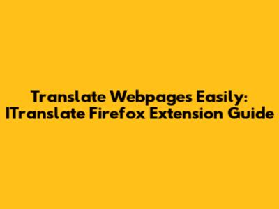 Translate Webpages Easily: ITranslate Firefox Extension Guide