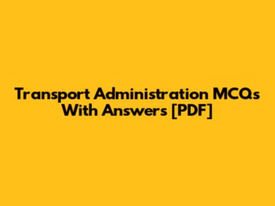 Transport Administration MCQs With Answers [PDF]