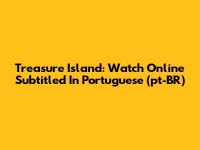 Treasure Island: Watch Online Subtitled In Portuguese (pt-BR)