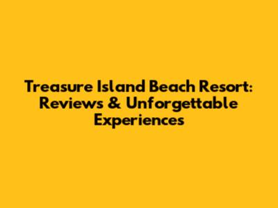Treasure Island Beach Resort: Reviews & Unforgettable Experiences
