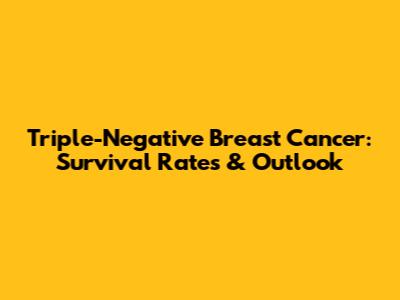 Triple-Negative Breast Cancer: Survival Rates & Outlook