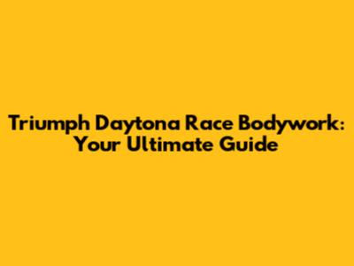 Triumph Daytona Race Bodywork: Your Ultimate Guide