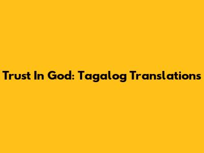 Trust In God: Tagalog Translations