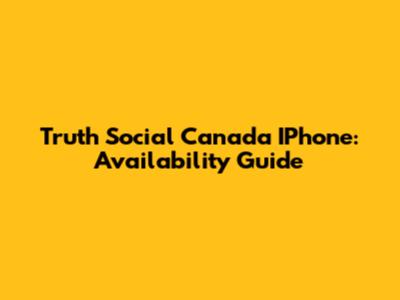 Truth Social Canada IPhone: Availability Guide