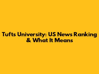 Tufts University: US News Ranking & What It Means