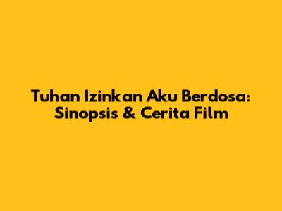 Tuhan Izinkan Aku Berdosa: Sinopsis & Cerita Film