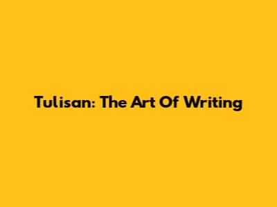 Tulisan: The Art Of Writing