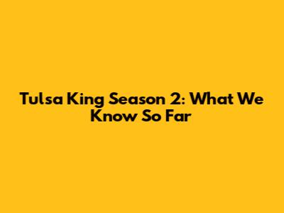 Tulsa King Season 2: What We Know So Far