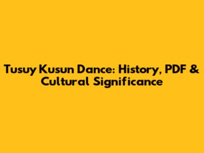 Tusuy Kusun Dance: History, PDF & Cultural Significance